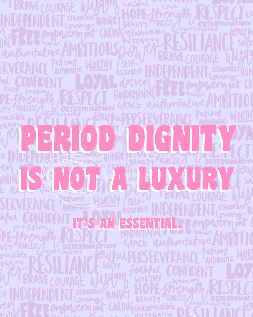 PERIOD DIGNITY IS NOT A LUXURY
