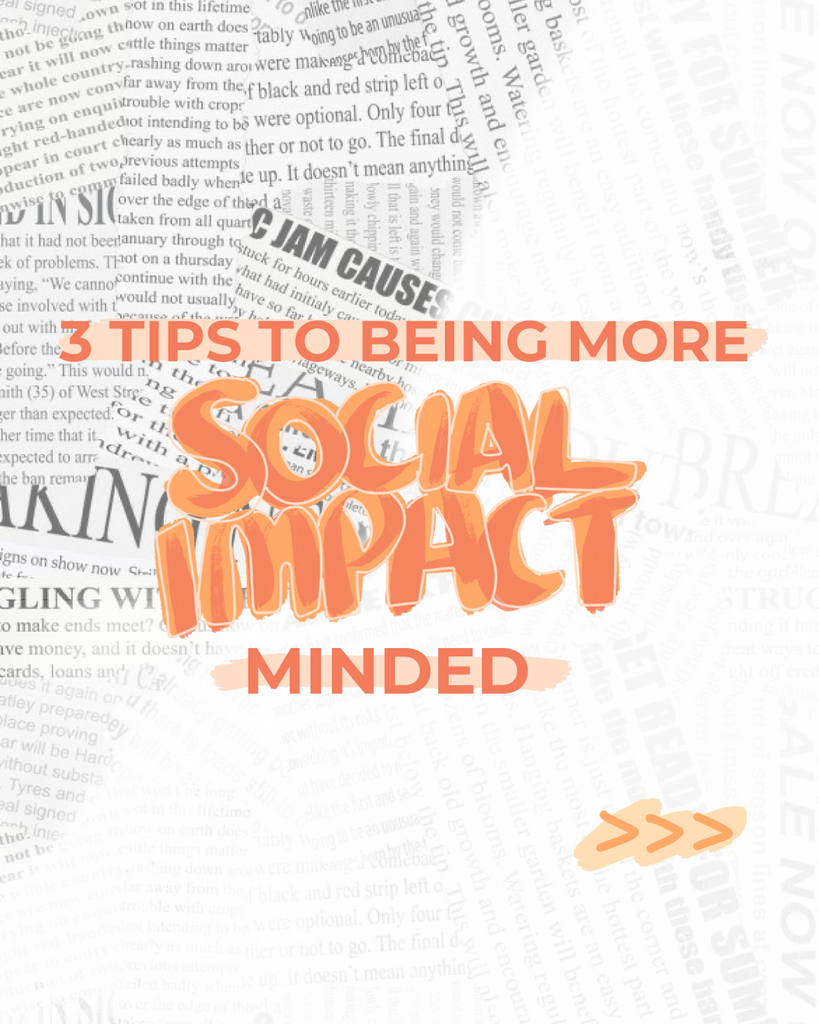 3 TIPS TO BEING MORE SOCIAL-IMPACT-MINDED