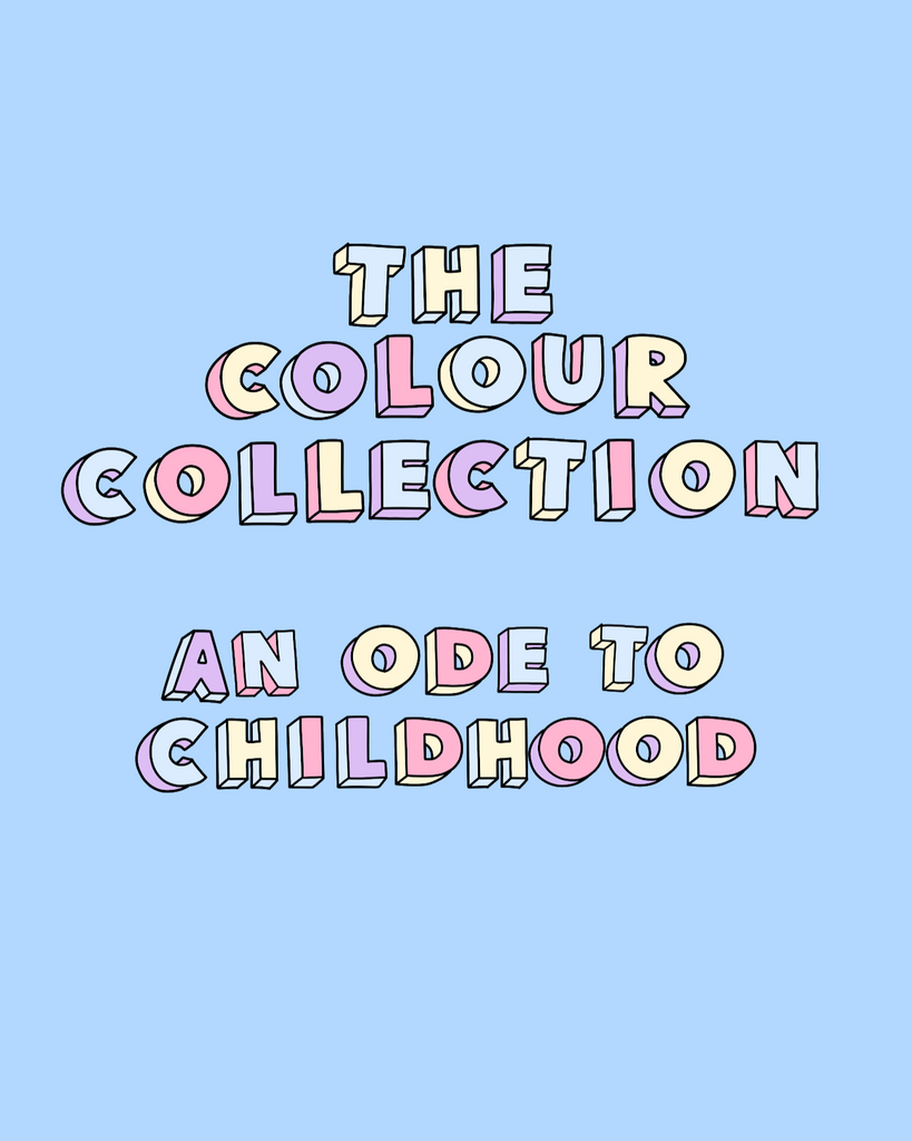 THE COLOUR COLLECTION - AN ODE TO CHILDHOOD